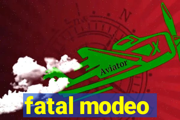 fatal modeo